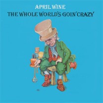 The Whole World Is Going Crazy  (April Wine)