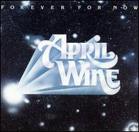 Forever For Now  (April Wine)