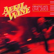 Greatest Hits LIve 2003 (April Wine)